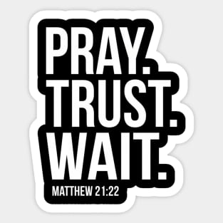 Pray Trust Wait Matthew 2122 Scripture Christian Sticker